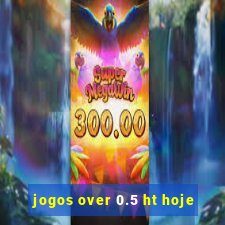 jogos over 0.5 ht hoje